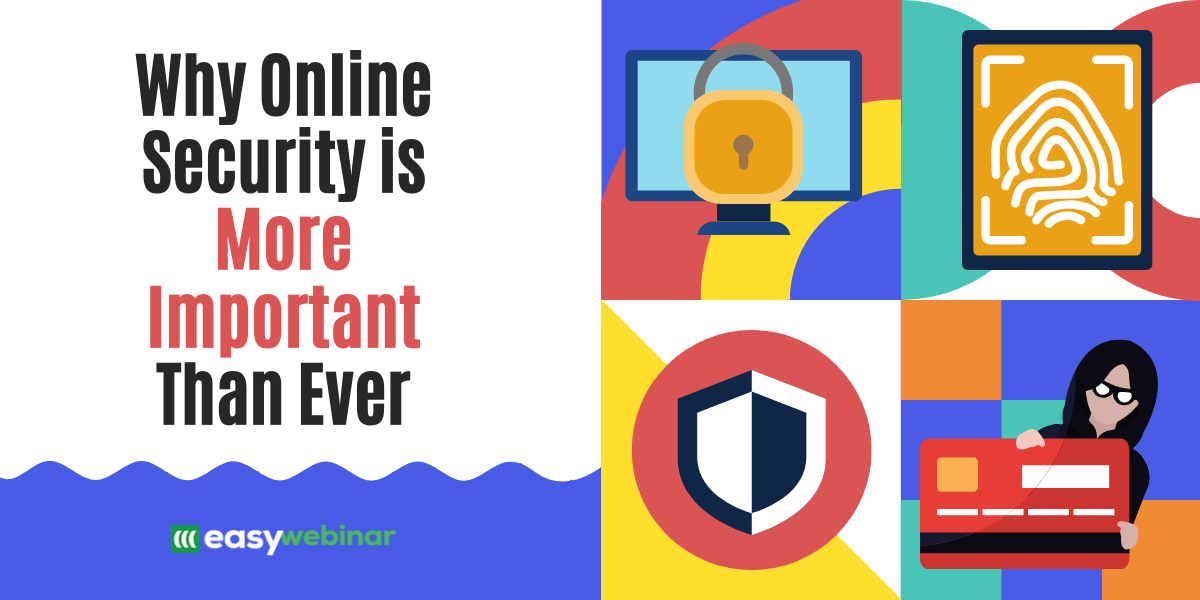 Learn how and why it is so important to protect yourself online in these times.
