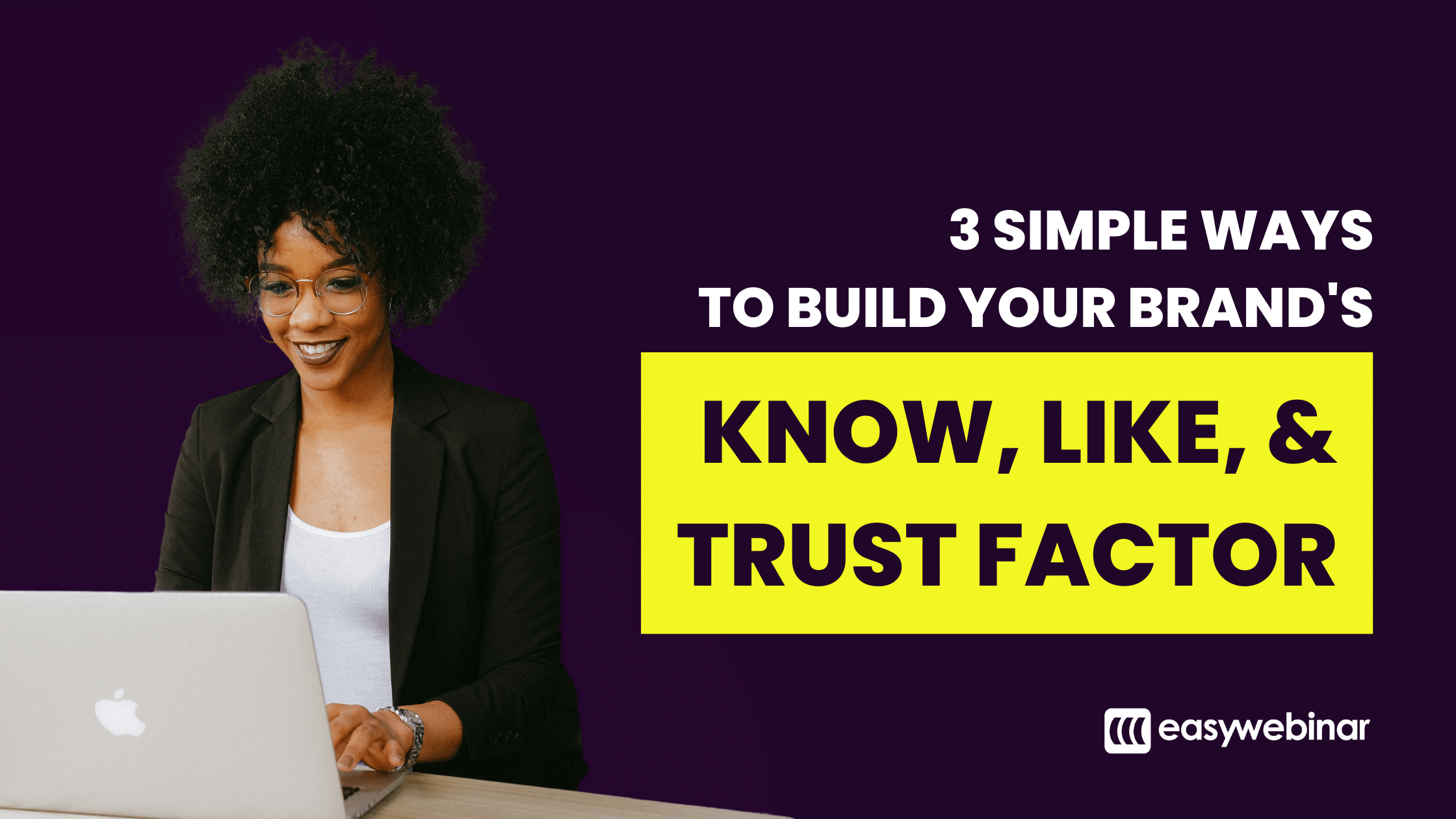 3 Simple Ways to Build Your Brand's Know, Like, and Trust Factor by EasyWebinar