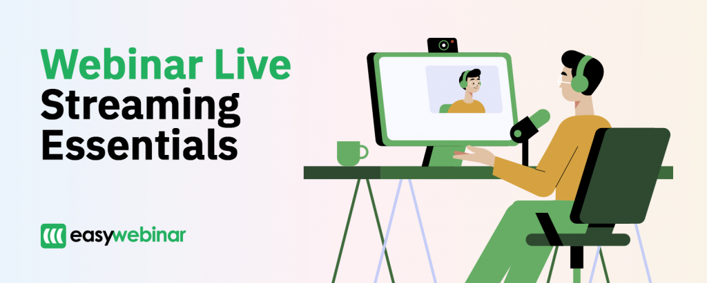 Webinar Live Streaming Essentials 5 Tips Easywebinar