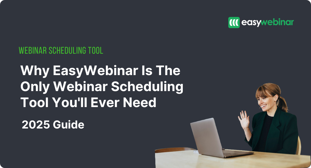 Why EasyWebinar Is The Only Webinar Scheduling Tool You'll Ever Need [2025 Guide]